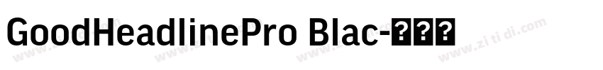 GoodHeadlinePro Blac字体转换 GoodHeadlinePro Blac字体转换
